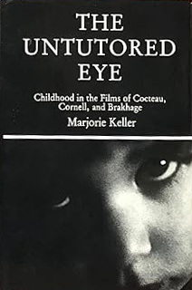 Book cover: The Untutored Eye - Childhood in the Films of Cocteau, Cornell, and Brakhage