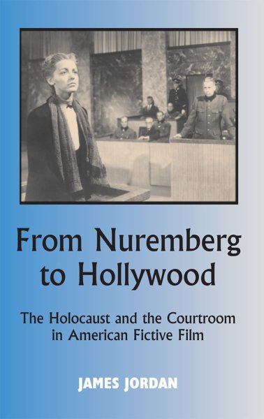 Couverture du livre : From Nuremberg to Hollywood - The Holocaust and the Courtroom in American Fictive Film