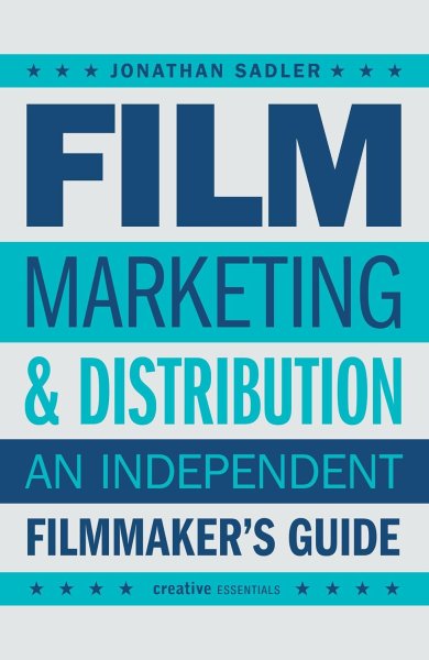 Book cover: Film Marketing & Distribution - An Independent Filmmaker's Guide