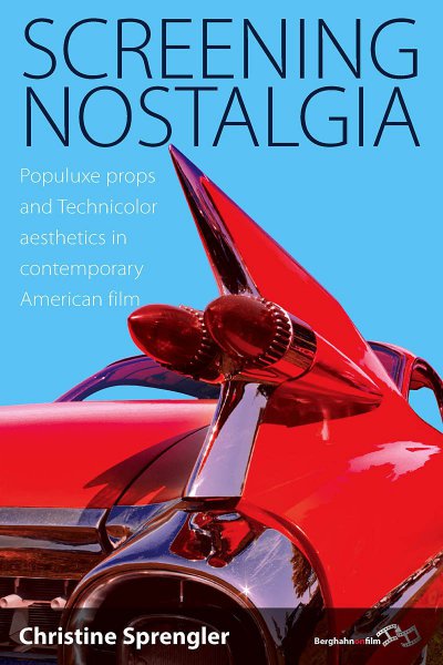 Couverture du livre : Screening Nostalgia - Populuxe Props and Technicolor Aesthetics in Contemporary American Film
