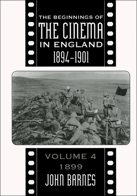 Couverture du livre : The Beginnings of the Cinema In England, 1894-1901 - Volume 4: 1899