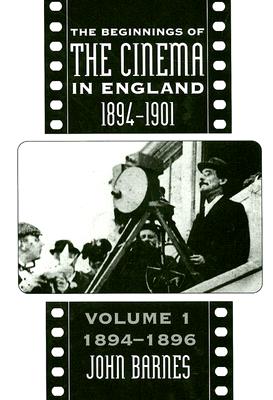 Book cover: The Beginnings of the Cinema In England, 1894-1901 - Volume 1: 1894-1896