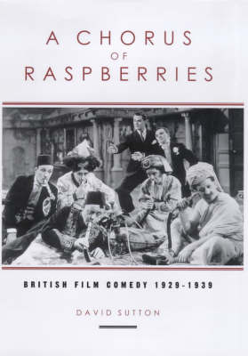 Book cover: A Chorus Of Raspberries - British Film Comedy 1929-1939