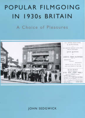 Book cover: Popular Filmgoing in 1930s Britain - A Choice of Pleasures