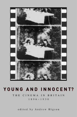 Book cover: Young And Innocent? - The Cinema in Britain, 1896-1930