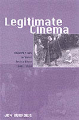 Book cover: Legitimate Cinema - Theatre Stars in Silent British Films, 1908-1918