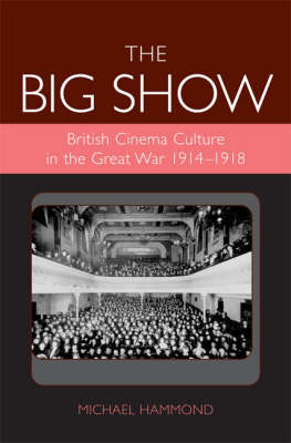 Book cover: The Big Show - British Cinema Culture in the Great War (1914-1918)