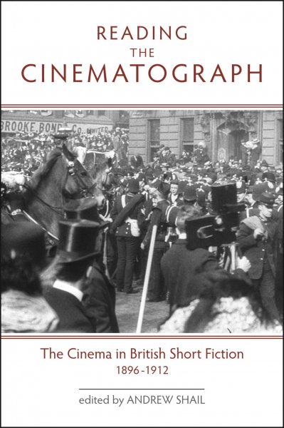 Book cover: Reading the Cinematograph - The Cinema in British Short Fiction, 1896-1912