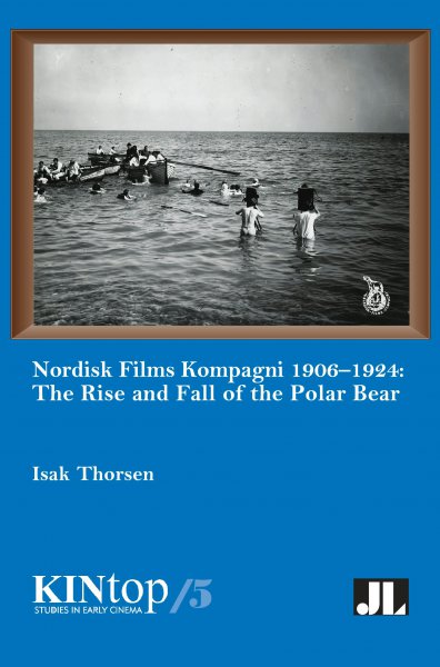 Book cover: Nordisk Films Kompagni 1906-1924 - The Rise and Fall of the Polar Bear