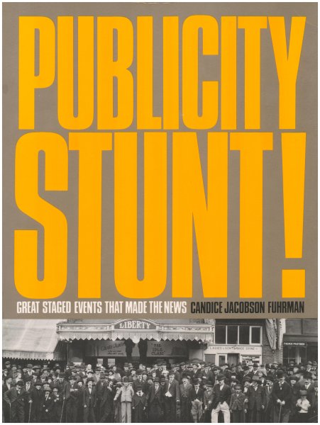 Book cover: Publicity Stunt! - Great Staged Events That Made the News