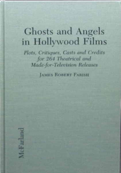Book cover: Ghosts and Angels in Hollywood Films - Plots, Critiques, Casts and Credits for 264 Theatrical and Made-For-Television Releases