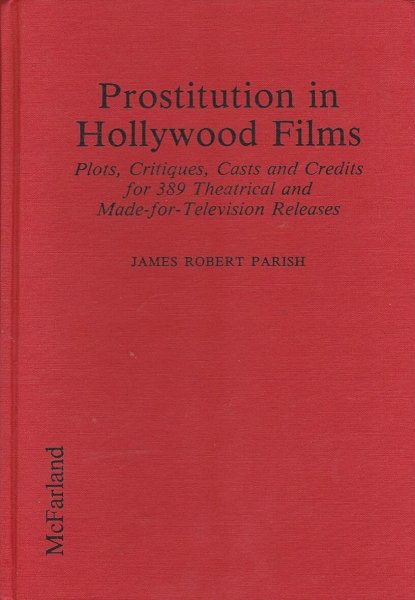 Book cover: Prostitution in Hollywood Films - Plots, Critiques, Casts and Credits for 389 Theatrical and Made-For-Television Releases