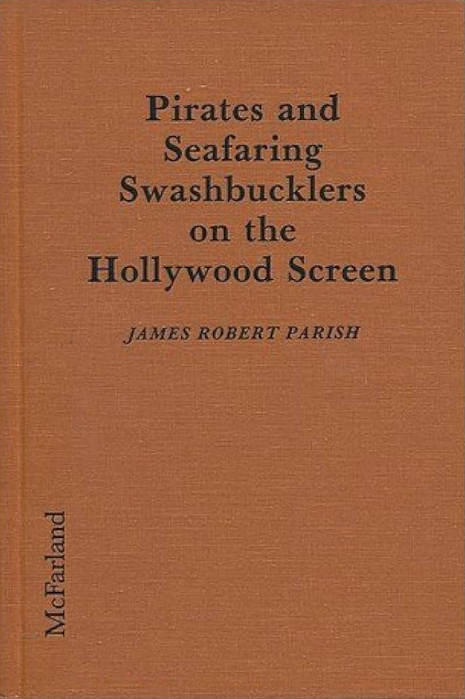 Book cover: Pirates and Seafaring Swashbucklers on the Hollywood Screen - Plots, Critiques, Casts and Credits for 137 Theatrical and Made-For-Television Releases