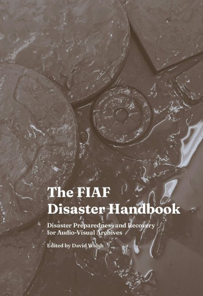 Couverture du livre : The Fiaf Disaster Handbook - Disaster Preparedness and Recovery for Audio-Visual Archives