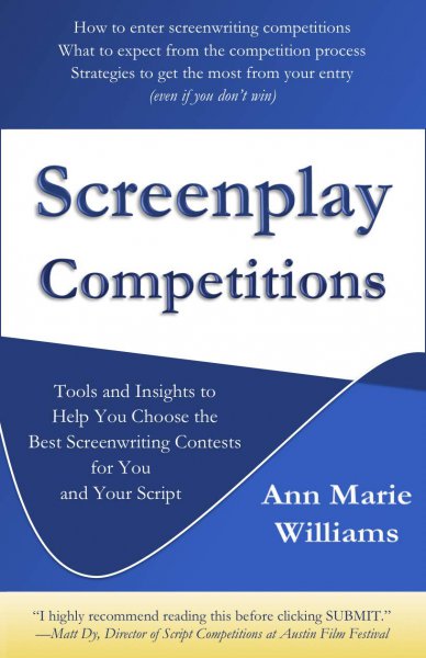 Book cover: Screenplay Competitions - Tools and Insights to Help You Choose the Best Screenwriting Contests for You and Your Script