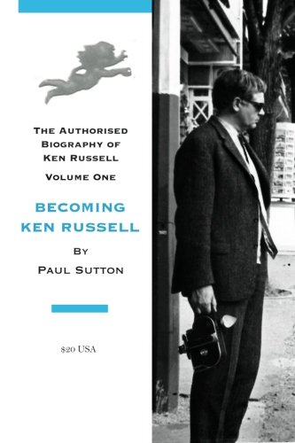 Book cover: Becoming Ken Russell - The Authorised Biography of Ken Russell, Volume One