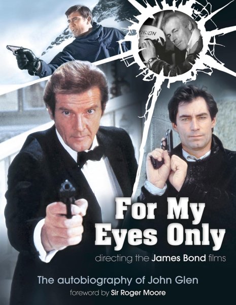 Couverture du livre : For My Eyes Only - Directing the James Bond Films: The Autobiography of John Glen