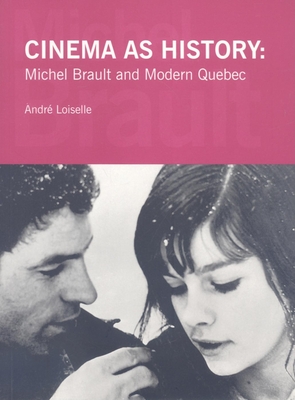 Book cover: Cinema as History - Michel Brault and Modern Quebec