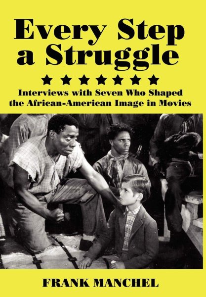 Book cover: Every Step a Struggle - Interviews With Seven Who Shaped the African-American Image in Movies