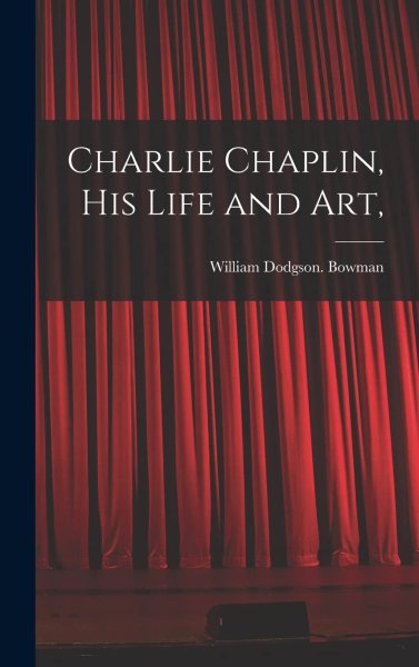 Book cover: Charlie Chaplin, His Life and Art