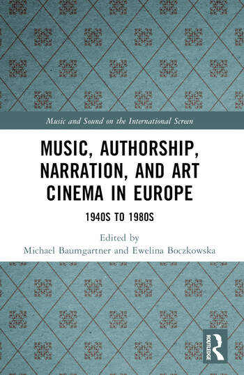 Couverture du livre : Music, Authorship, Narration, and Art Cinema in Europe - 1940s to 1980s