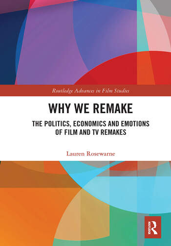 Couverture du livre : Why We Remake - The Politics, Economics and Emotions of Film and TV Remakes