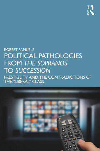 Couverture du livre : Political Pathologies from The Sopranos to Succession - Prestige TV and the Contradictions of the “Liberal” Class
