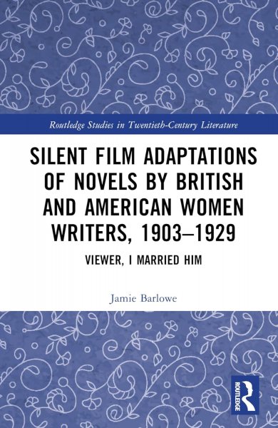 Book cover: Silent Film Adaptations of Novels by British and American Women Writers, 1903-1929 - Viewer, I Married Him