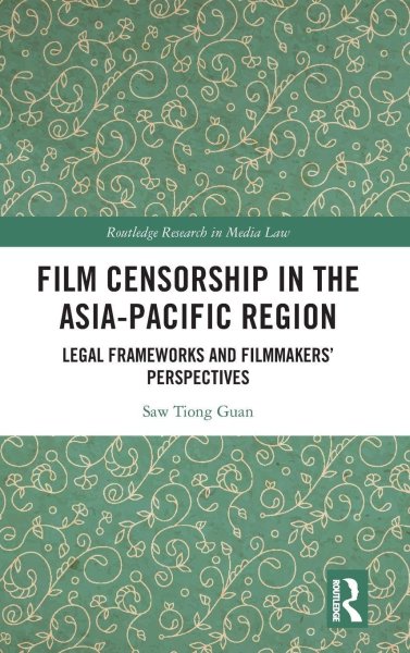 Book cover: Film Censorship in the Asia-Pacific Region - Legal Frameworks and Filmmakers' Perspectives