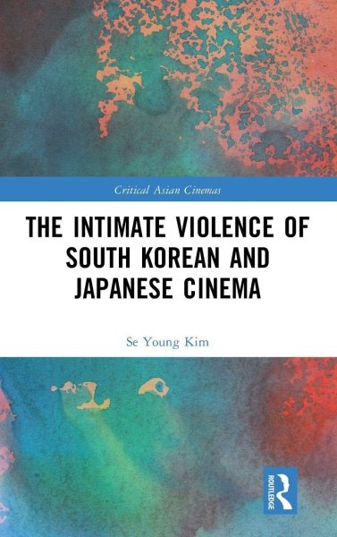 Couverture du livre : The Intimate Violence of South Korean and Japanese Cinema