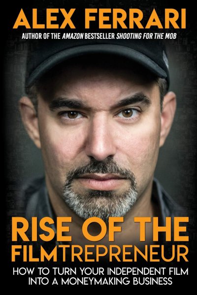 Couverture du livre : Rise of the Filmtrepreneur - How to Turn Your Independent Film into a Profitable Business