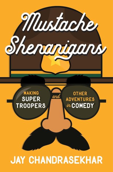 Book cover: Mustache Shenanigans - Making Super Troopers and Other Adventures in Comedy