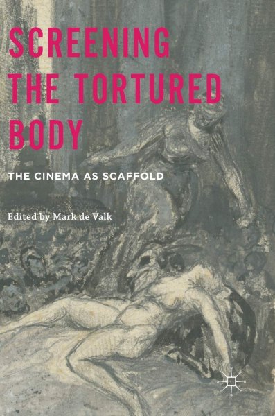 Book cover: Screening the Tortured Body - The Cinema as Scaffold