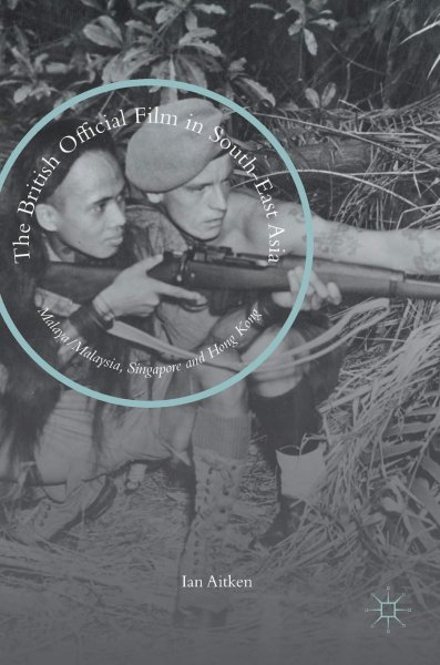 Couverture du livre : The British Official Film in South-East Asia - Malaya/Malaysia, Singapore and Hong Kong