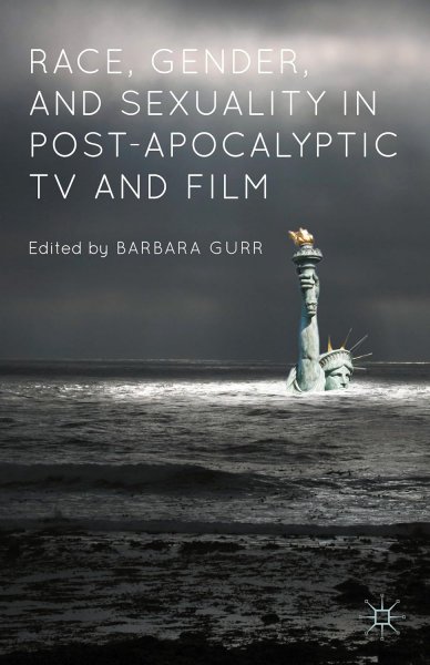 Book cover: Race, Gender, and Sexuality in Post-Apocalyptic TV and Film
