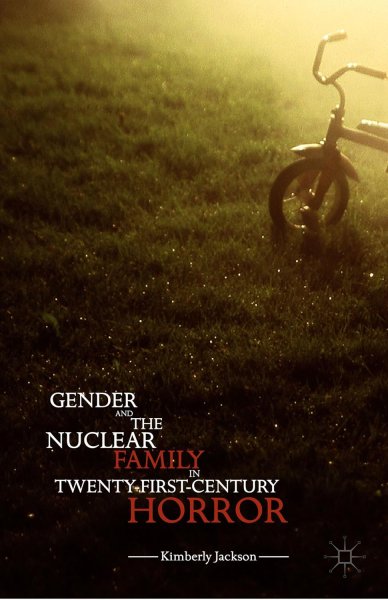 Book cover: Gender and the Nuclear Family in Twenty-First-Century Horror