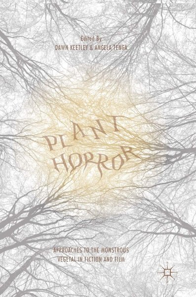 Book cover: Plant Horror - Approaches to the Monstrous Vegetal in Fiction and Film