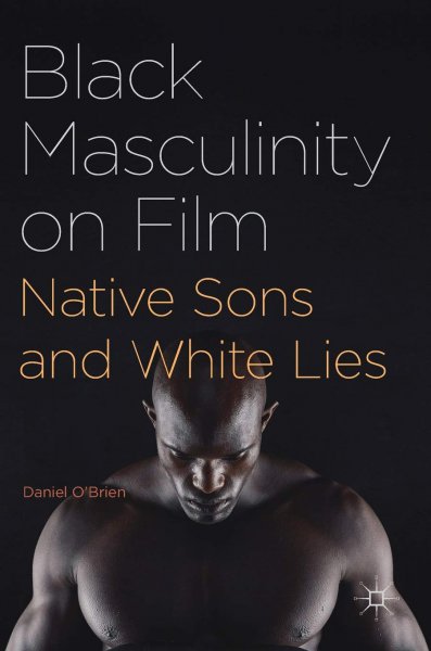 Book cover: Black Masculinity on Film - Native Sons and White Lies