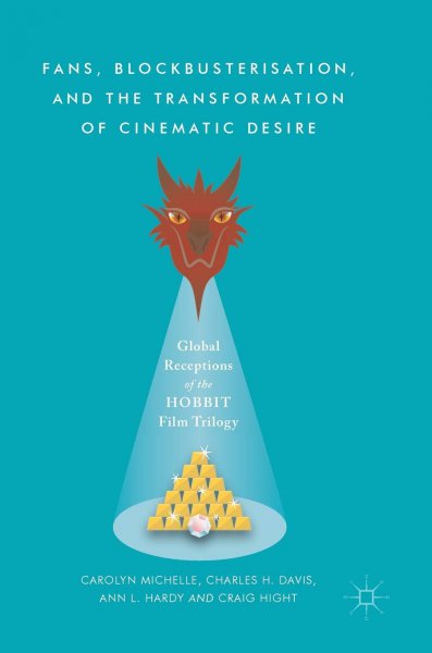 Book cover: Fans, Blockbusterisation, and the Transformation of Cinematic Desire - Global Receptions of The Hobbit Film Trilogy