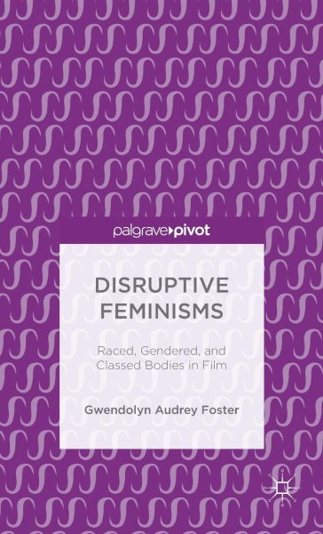Couverture du livre : Disruptive Feminisms - Raced, Gendered, and Classed Bodies in Film