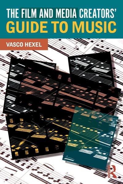 Book cover: The Film and Media Creators' Guide to Music