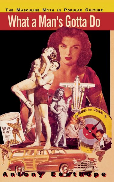 Couverture du livre : What a Man's Gotta Do - The Masculine Myth in Popular Culture