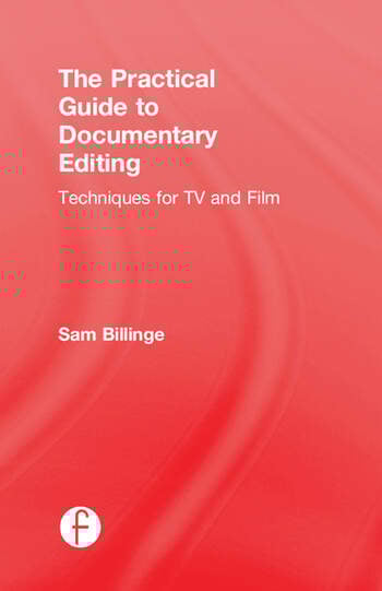Book cover: The Practical Guide to Documentary Editing - Techniques for TV and Film