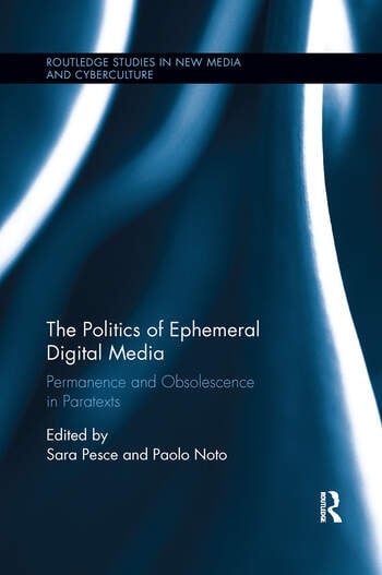 Couverture du livre : The Politics of Ephemeral Digital Media - Permanence and Obsolescence in Paratexts