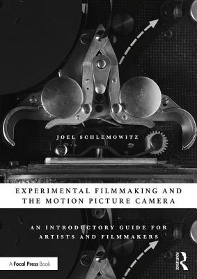Couverture du livre : Experimental Filmmaking and the Motion Picture Camera - An Introductory Guide for Artists and Filmmakers