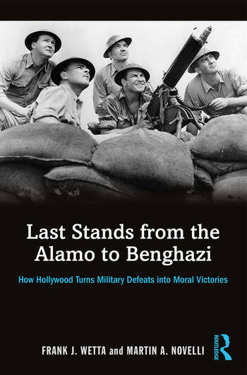 Couverture du livre : Last Stands from the Alamo to Benghazi - How Hollywood Turns Military Defeats into Moral Victories