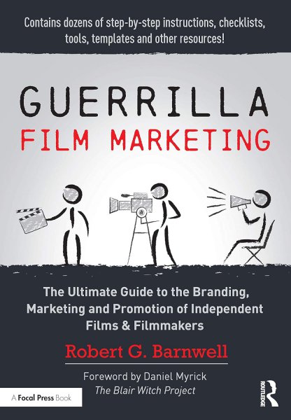 Couverture du livre : Guerrilla Film Marketing - The Ultimate Guide to the Branding, Marketing and Promotion of Independent Films & Filmmakers