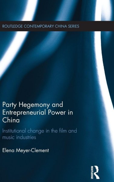 Couverture du livre : Party Hegemony and Entrepreneurial Power in China - Institutional Change in the Film and Music Industries