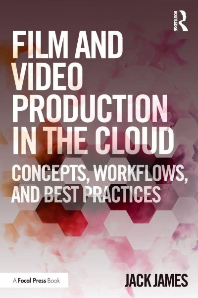 Couverture du livre : Film and Video Production in the Cloud - Concepts, Workflows, and Best Practices