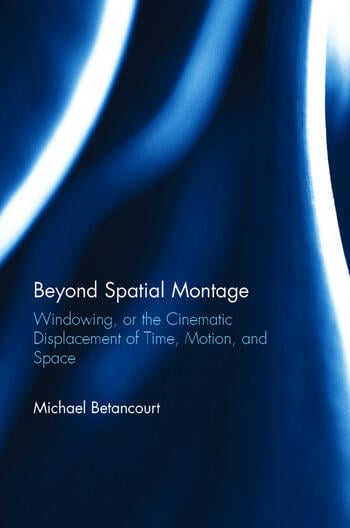 Couverture du livre : Beyond Spatial Montage - Windowing, or the Cinematic Displacement of Time, Motion, and Space
